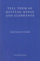 Tell Them of Battles Kings and Elephants by Mathias Enard